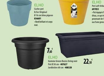 836601 -Bond brillant et corps  mat.  7,60⁰  ELHO  Gamme Green Basics living noir Pot @ 30 cm-407627 Jardinière 60 cm-408328  22,50⁰ 