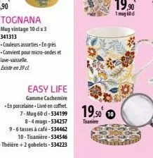 tognana  mug vintage 10 dx3 341313  -couleurs assorties - en grès  -convient pour micro-ondes et  lave-vaisselle.  existe en 39 cl  easy life gamme cachemire  -en porcelaine - livré en coffret.  7-mug