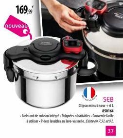 169.99  nouveau  SEB  Clipso minut now +6L 850164  - Assistant de cuisson intégré-Poignées rabattables-Couvercle facile à utiliser Pièces lavables au lave-vaisselle. Existe en 7.5L et9L  37 