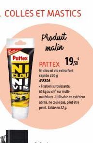 COLLES ET MASTICS  Pattex  NI  CLOU NI  VIS  Produit  malin  PATTEX  Ni dlou ni vis extra fort rapide 260 g  435826  - Fixation surpuissante, 65 kg au cm' sur multi-matériaux-Utilisable en extérieur a