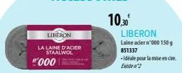 LIBERON  LA LAINE D'ACIER STAALWOL  "000  10,30€  LIBERON Laine acier n'000 150 g 851337  -Idéale pour la mise en cire. Existen 2 