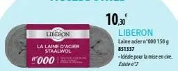 liberon  la laine d'acier staalwol  "000  10,30€  liberon laine acier n'000 150 g 851337  -idéale pour la mise en cire. existen 2 