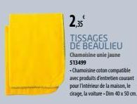2,35  TISSAGES DE BEAULIEU Chamoisine unle jaune 513499 -Chamoisine coton compatible avec produits d'entretien courant pour l'intérieur de la maison, le dirage, la voiture-Dim 40 x 50 cm. 