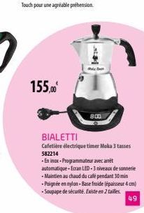 155,00€  8:00  BIALETTI Cafetière électrique timer Moka 3 tasses 582214  -En inox-Programmateur avec ant automatique Ecran LED-3 niveaux de sonnerie - Maintien au chaud du calle pendant 30 min -Poigné