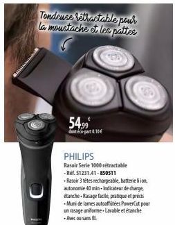 Tondeuse retractable pour la moustache et les pattes  5499  dont eco-part0.10€  PHILIPS  Rasoir Serie 1000 rétractable  - Ref. $1231.41-850511  +Rasoir 3 têtes rechargeable batterie li ion, autonomie 