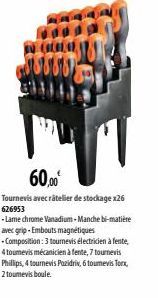 60.00€  Tournevis avec ratelier de stockage x26 626953  -Lame chrome Vanadium-Manche bi-matière avec grip-Embouts magnétiques  - Composition: 3 tournevis électricien à fente, 4 toumevis mécanicien à f