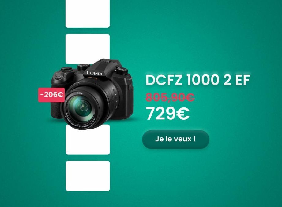 T  -206€  LEICA  LUMIX  II  2/93-1  DCFZ 1000 2 EF  805,90€  729€  Je le veux !  