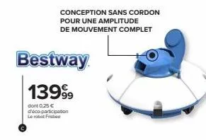 conception sans cordon pour une amplitude de mouvement complet  bestway  13999  dont 0,25 €  d'éco-participation le robot frisbee  