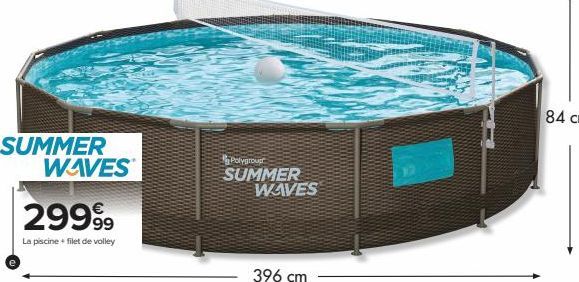 SUMMER WAVES  2999⁹9  La piscine + filet de volley  Polygrou  SUMMER WAVES 