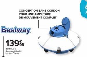 CONCEPTION SANS CORDON POUR UNE AMPLITUDE DE MOUVEMENT COMPLET  Bestway  13999  dont 0,25 €  d'éco-participation Le robot Frisbee  
