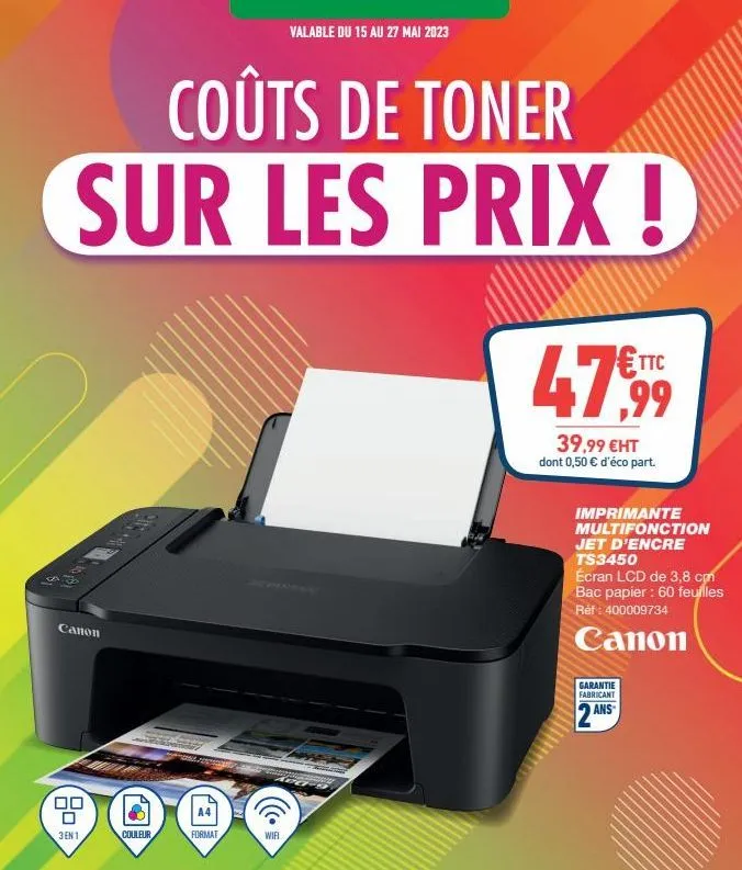 canon  coûts de toner sur les prix !  00  3 en1  couleur  a4  format  valable du 15 au 27 mai 2023  av0-9  wifi  ttc  47999  39,99 €ht  dont 0,50 € d'éco part.  imprimante multifonction jet d'encre ts