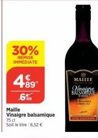 30%  remise immediate  4.89  €  6%  maille  vinaigre balsamique 75 cl soit le litre : 6,52 €  maille  balsamique  es 