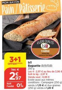 MON RAYON  Pain/Pâtisserie  3+1  OFFERT  les 4  2.97  FILIERE QUALITE bin  FARINE  TRANCABE CÉRÉALESCENTES  bil  Baguette (8)(9)(15)(B)  250 g  Soit  conditions: Campagne (250 g)  Punité 04 vendu à 1,