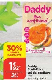 30%  REMISE IMMÉDIATE  1992  2%  Daddy  Mes confitures  5001  Daddy Confidélice  R 1kg  decidere pot  spécial confiture  1 kg Soit le kg: 1,92 € 