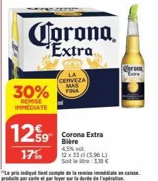 30%  remise immédiate  poz  1259  17%9  corona.  extra  cerveza  mas  fina  corona extra bière 4,5% vol.  12 x 33 cl (3,96 l) soit le litre : 3,18 €  qarana  extre 