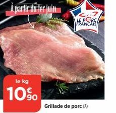 le kg  10%  Grillade de porc (A)  LE PORC FRANÇAIS 