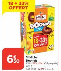 18+ 33% OFFERT  650  OUVIREN  HOND  18+33% OFFERT!!  SMichel  DOONUTS  BARNES  GAMBLE  St Michel Doonuts  X18 33% offert (24 paquets) 720 g  Soit le kg: 13,49 € 9,03 €  24 