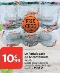 La Refo  PRIX  CHOC  Lie fata  1099  Le Parfait pack de 12 confituriers 324 ml  Existe aussi: pack de 12 confituriers (385 ml) vendu à 13,99 € 