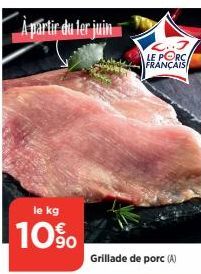A partir du 1er juin  le kg  10%  C..3 LE PORC FRANÇAIS  Grillade de porc (A) 
