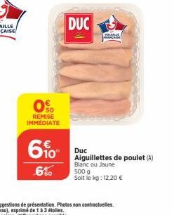 0%  REMISE  IMMEDIATE  6%  6%  DUC  VOLAILLE PRANCA  Duc Aiguillettes de poulet (A) Blanc ou Jaune  500 g  Soit le kg: 12,20 € 
