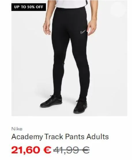 up to 50% off  nike  academy track pants adults  21,60 €41,99 € 