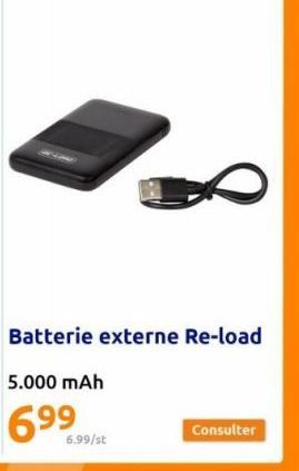 6.99/st  Batterie externe Re-load  5.000 mAh  Consulter 