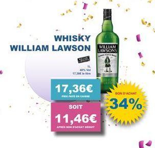 WHISKY  WILLIAM LAWSON WA  LAWSON'S  17,36€  PRIX PATE EN CAISSE  SOIT  11,46€  APRES BON D'ACHAT  17,30€ le re  BON D'ACHAT  34%  ( 