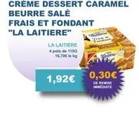 frais et fondant "la laitiere"  la lamiere  4 pots de 1150 16,70€ kp  crème dessert caramel beurre salé  val  1,92€ 0,30€  de remise immediate 