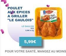 POULET AUX EPICES A GRILLER "LE GAULOIS"  LE GAULOIS  1KG  5,90€ 