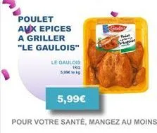 poulet aux epices a griller "le gaulois"  le gaulois  1kg  5,90€ 