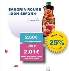 SANGRIA ROUGE <<DON SIMON>>  1,5L  2,68€  PRIX PAYEN CAISS  SOIT 2,01€  APRES REDUCTION URLA  CARTE E.LECLERC  Tar 25%  Pre to comp 