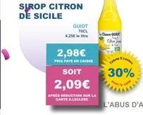 sirop citron de sicile  guiot  70cl  2,98€  prek pate en caisse  soit  2,09€  apres reduction sur la carte eleclerc  30% 