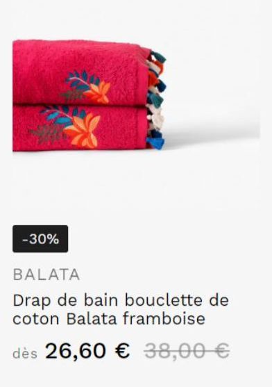 -30%  BALATA  Drap de bain bouclette de coton Balata framboise  dès 26,60 € 38,00 € 