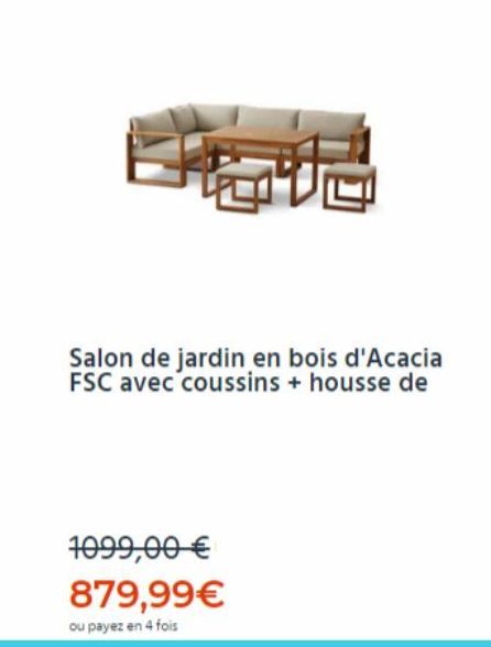 Salon de jardin en bois d'Acacia FSC avec coussins + housse de  1099,00 € 879,99€  ou payez en 4 fois 