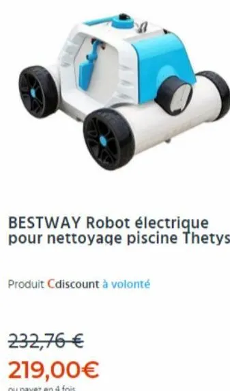 bestway robot électrique pour nettoyage piscine thetys  produit cdiscount à volonté  232,76 €  219,00€  ou payez en 4 fois 