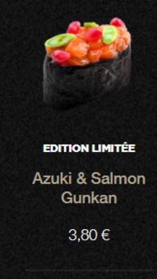 EDITION LIMITÉE  Azuki & Salmon Gunkan  3,80 € 