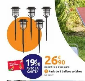 ma carte  maga  19% 26%  avec la  carte*  dont 0,13 € d'éco-part.  pack de 5 balises solaires  76489527  