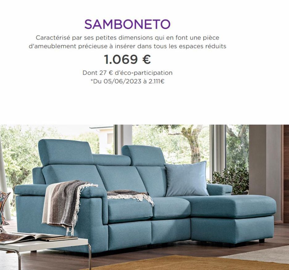 SAMBONETO  Caractérisé par ses petites dimensions qui en font une pièce d'ameublement précieuse à insérer dans tous les espaces réduits  1.069 €  Dont 27 € d'éco-participation *Du 05/06/2023 à 2.111€ 