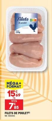Filets  de poulet  MÉGA+ FORMAT  15%9  2 Sik  785  FILETS DE POULET™)  Ret: 5003843 