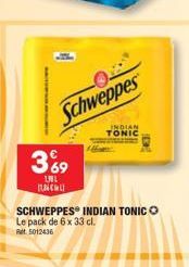 3%9  LL C  Schweppes  INDIAN TONIC  SCHWEPPES® INDIAN TONICO Le pack de 6 x 33 cl. Ret 5012436 