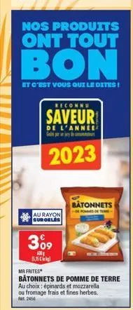 nos produits  ont tout  bon  et c'est vous qui le dites!  reconnu  saveur  de l'annee sy de ma  2023  au rayon suroeles  309  batonnets  de pommes on te  55  ma frites  bâtonnets de pomme de terre  au