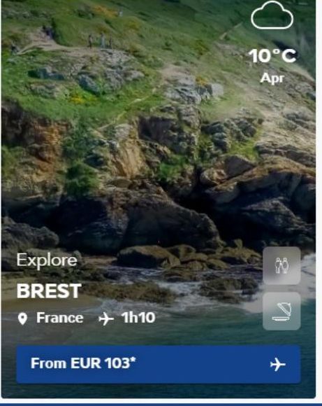 Explore BREST  France 1h10  From EUR 103*  10°C Apr  + 