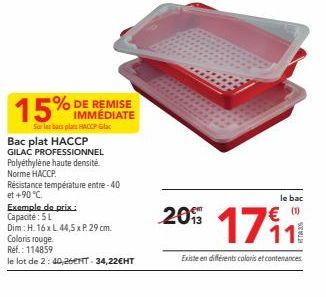 DE REMISE IMMÉDIATE Sur les bars plats HACCP Glac  15% p  Bac plat HACCP GILAC PROFESSIONNEL Polyéthylène haute densité. Norme HACCP.  Résistance température entre -40 et +90 °C.  Exemple de prix: Cap