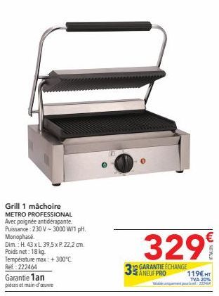 Grill 1 mâchoire  METRO PROFESSIONAL Avec poignée antidérapante. Puissance: 230 V-3000 W/1 pH.  Monophasé  Dim.: H. 43 x L 39,5 x P. 22,2 cm. Poids net: 18 kg.  Température max: +300°C. Réf: 222464  G