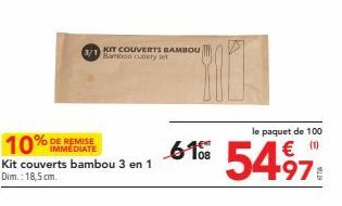 10%  Kit couverts bambou 3 en 1 Dim.: 18,5 cm.  IMMÉDIATE  KIT COUVERTS BAMBOU Bamboo cuery set  le paquet de 100  6108 5497 
