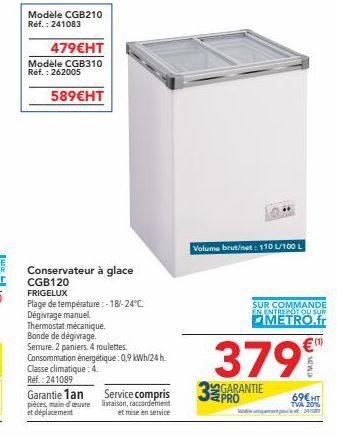 Modèle CGB210 Réf.: 241083  479€HT  Modèle CGB310 Réf.: 262005  589€HT  Conservateur à glace CGB120 FRIGELUX  Plage de température:-18/-24°C. Dégivrage manuel Thermostat mécanique. Bonde de dégivrage.