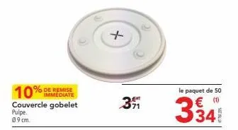 immediate  couvercle gobelet pulpe.  09 cm.  +  391  le paquet de 50  € (¹)  334 