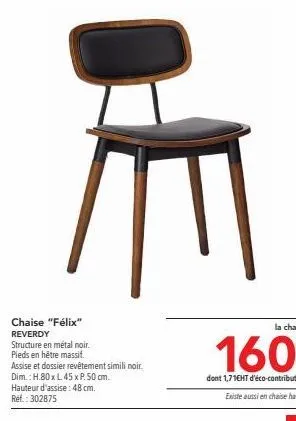 chaise "félix" reverdy structure en métal noir. pleds en hêtre massif.  assise et dossier revêtement simili noir.  dim.: h.80 x l 45 x p. 50 cm.  hauteur d'assise: 48 cm. ref.: 302875  160  dont 1,71e