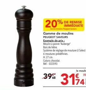 20%  sur les moulins peugeot saveurs gamme de moulins peugeot saveurs  exemple de prix:  moulin à poivre "auberge"  de remise immédiate  bois de hêtre.  système de réglage de mouture u select:  6 mout