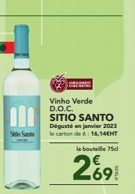 m  Sitio Santo  UNIQUEMENT CHEZ METRO  Vinho Verde D.O.C.  SITIO SANTO Dégusté en janvier 2023 le carton de 6: 16,14EHT  la bouteille 75cl  €  2691 